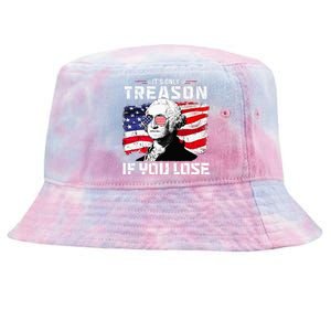 George Washington Its Only Treason If You Lose 4th Of July Tie-Dyed Bucket Hat