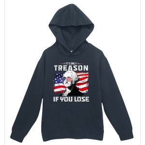 George Washington Its Only Treason If You Lose 4th Of July Urban Pullover Hoodie