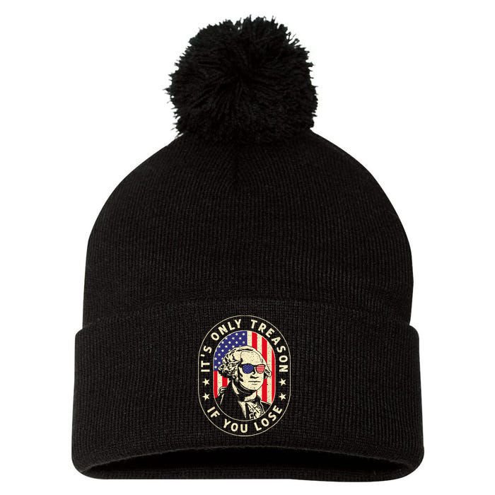 George Washington Its Only Treason If You Lose 4th Of July Pom Pom 12in Knit Beanie