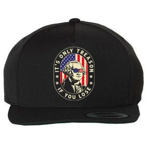 George Washington Its Only Treason If You Lose 4th Of July Wool Snapback Cap