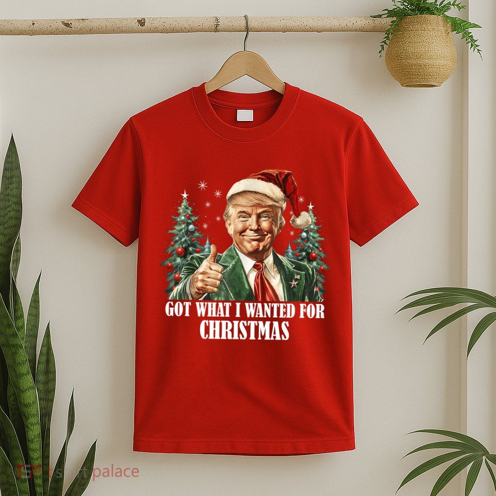 Got What I Wanted For Christmas Donald Trump T-Shirt
