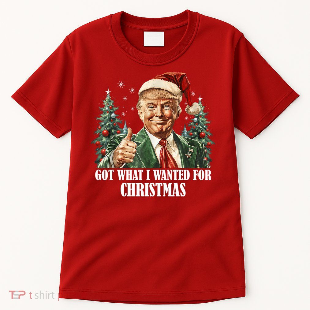 Got What I Wanted For Christmas Donald Trump Tall T-Shirt