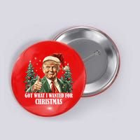 Got What I Wanted For Christmas Donald Trump Button
