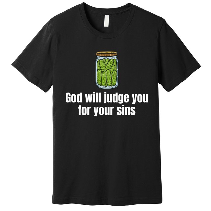 God Will Judge You For Your Sins Cucumber Premium T-Shirt