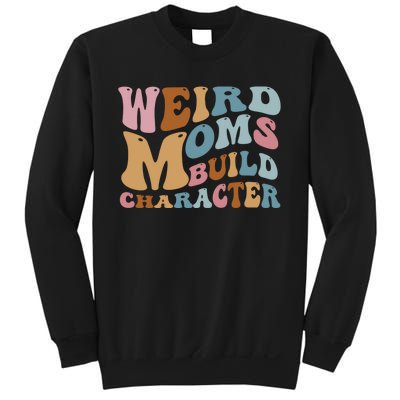 Groovy Weird Moms Build Character, Overstimulated Mom Sweatshirt