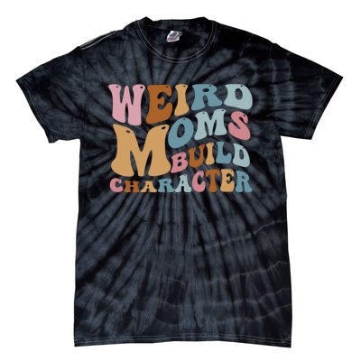 Groovy Weird Moms Build Character, Overstimulated Mom Tie-Dye T-Shirt