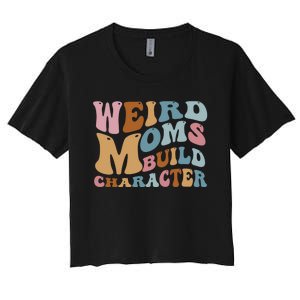 Groovy Weird Moms Build Character, Overstimulated Mom Women's Crop Top Tee