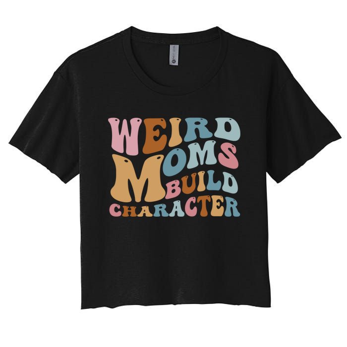 Groovy Weird Moms Build Character, Overstimulated Mom Women's Crop Top Tee