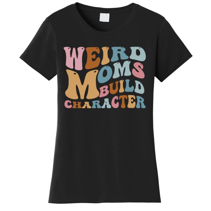 Groovy Weird Moms Build Character, Overstimulated Mom Women's T-Shirt