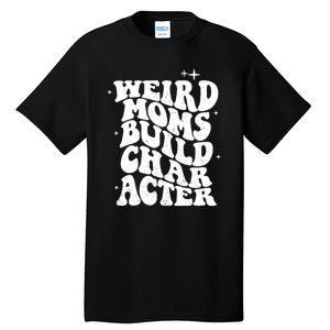 Groovy Weird Moms Build Character, Overstimulated Mom Tall T-Shirt