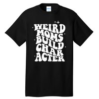 Groovy Weird Moms Build Character, Overstimulated Mom Tall T-Shirt