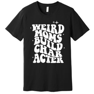 Groovy Weird Moms Build Character, Overstimulated Mom Premium T-Shirt