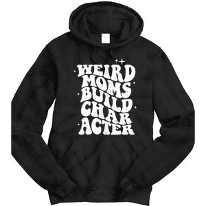 Groovy Weird Moms Build Character, Overstimulated Mom Tie Dye Hoodie