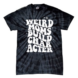 Groovy Weird Moms Build Character, Overstimulated Mom Tie-Dye T-Shirt