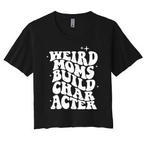 Groovy Weird Moms Build Character, Overstimulated Mom Women's Crop Top Tee