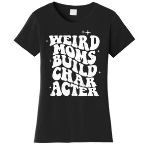 Groovy Weird Moms Build Character, Overstimulated Mom Women's T-Shirt