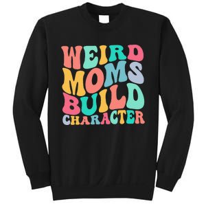 Groovy Weird Moms Build Character, Overstimulated Mom Sweatshirt