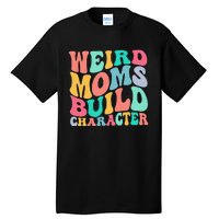 Groovy Weird Moms Build Character, Overstimulated Mom Tall T-Shirt