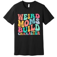 Groovy Weird Moms Build Character, Overstimulated Mom Premium T-Shirt