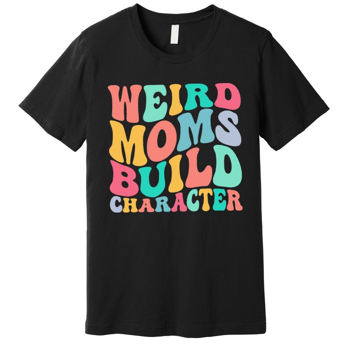 Groovy Weird Moms Build Character, Overstimulated Mom Premium T-Shirt