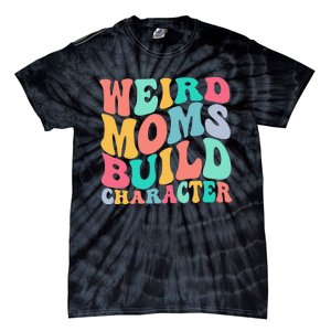 Groovy Weird Moms Build Character, Overstimulated Mom Tie-Dye T-Shirt