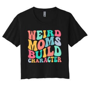 Groovy Weird Moms Build Character, Overstimulated Mom Women's Crop Top Tee