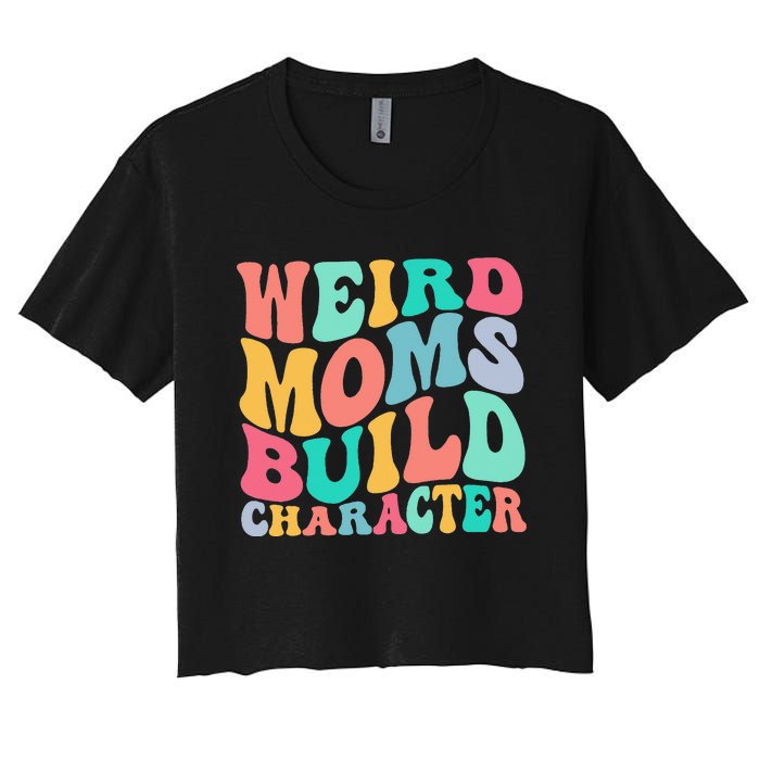 Groovy Weird Moms Build Character, Overstimulated Mom Women's Crop Top Tee