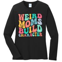 Groovy Weird Moms Build Character, Overstimulated Mom Ladies Long Sleeve Shirt