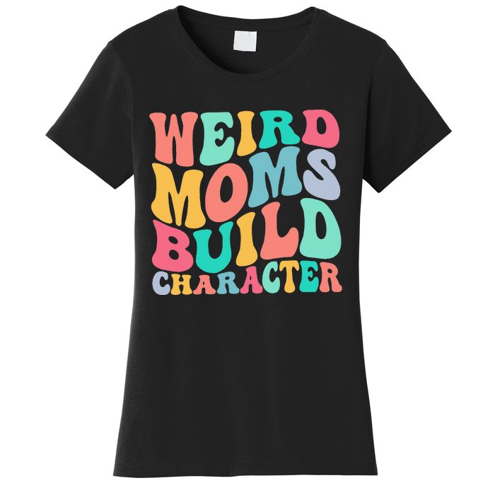 Groovy Weird Moms Build Character, Overstimulated Mom Women's T-Shirt