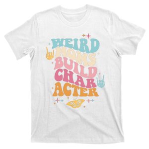 Groovy Weird Moms Build Character, Overstimulated Mom T-Shirt