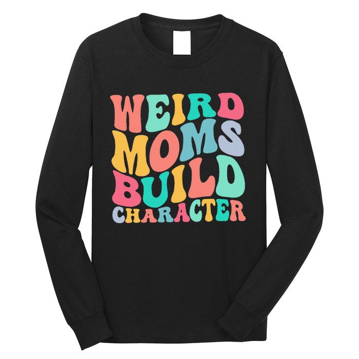 Groovy Weird Moms Build Character Overstimulated Mom Long Sleeve Shirt