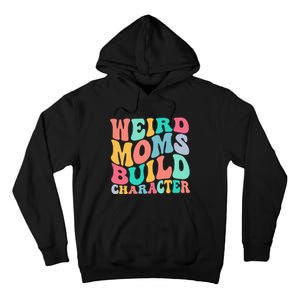 Groovy Weird Moms Build Character Overstimulated Mom Tall Hoodie