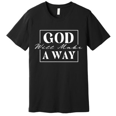 God Will Make A Way Christian Faith Bible Religious Jesus Premium T-Shirt