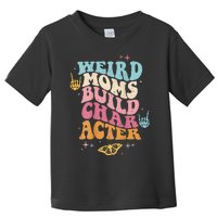 Groovy Weird Moms Build Character, Overstimulated Mom Toddler T-Shirt