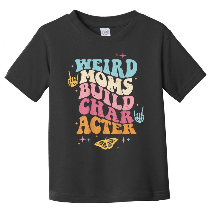 Groovy Weird Moms Build Character, Overstimulated Mom Toddler T-Shirt