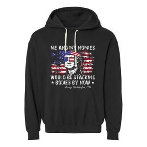 George Washington Me And My Homies Would Be Stacking Bodies Garment-Dyed Fleece Hoodie