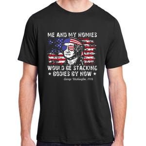 George Washington Me And My Homies Would Be Stacking Bodies Adult ChromaSoft Performance T-Shirt