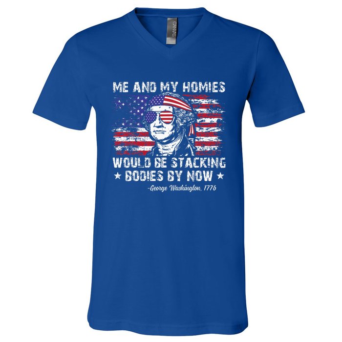 George Washington Me And My Homies Would Be Stacking Bodies V-Neck T-Shirt