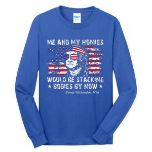 George Washington Me And My Homies Would Be Stacking Bodies Tall Long Sleeve T-Shirt