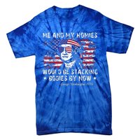 George Washington Me And My Homies Would Be Stacking Bodies Tie-Dye T-Shirt