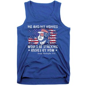 George Washington Me And My Homies Would Be Stacking Bodies Tank Top