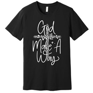 God Will Make A Way Premium T-Shirt