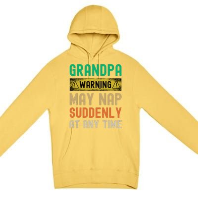 Grandpa Warning May Nap Suddenly At Any Time Premium Pullover Hoodie