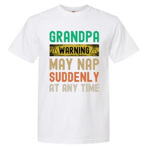 Grandpa Warning May Nap Suddenly At Any Time Garment-Dyed Heavyweight T-Shirt