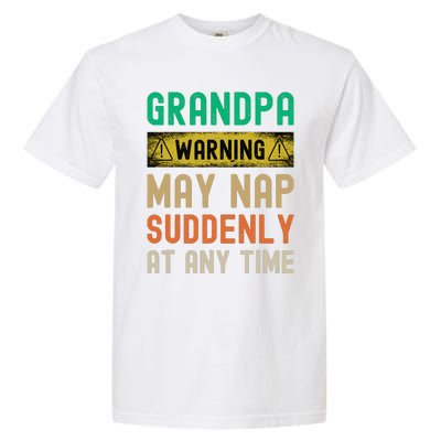 Grandpa Warning May Nap Suddenly At Any Time Garment-Dyed Heavyweight T-Shirt