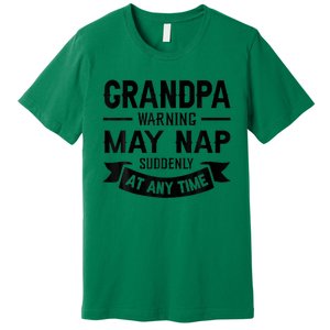 Grandpa Warning May Nap Suddenly At Any Ime Premium T-Shirt