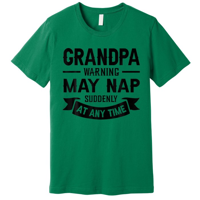 Grandpa Warning May Nap Suddenly At Any Ime Premium T-Shirt