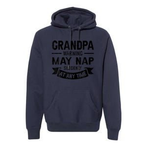 Grandpa Warning May Nap Suddenly At Any Ime Premium Hoodie