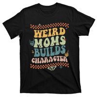 Groovy Weird Moms Build Character Mother's Day T-Shirt