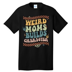 Groovy Weird Moms Build Character Mother's Day Tall T-Shirt